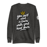 YOU CANT WEAR A CROWN UNISEX FLEECE PULLOVER